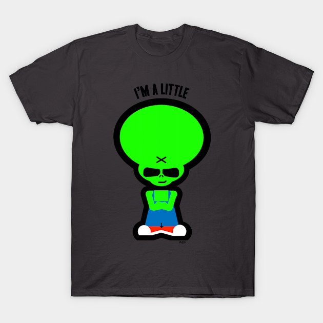 I'm A Little Alien T-Shirt by ZoinksTeez